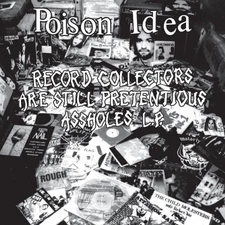 Poison Idea "Record Collectors Are Still Pretentious Assholes" LP