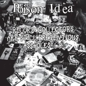 Poison Idea "Record Collectors Are Still Pretentious Assholes" LP