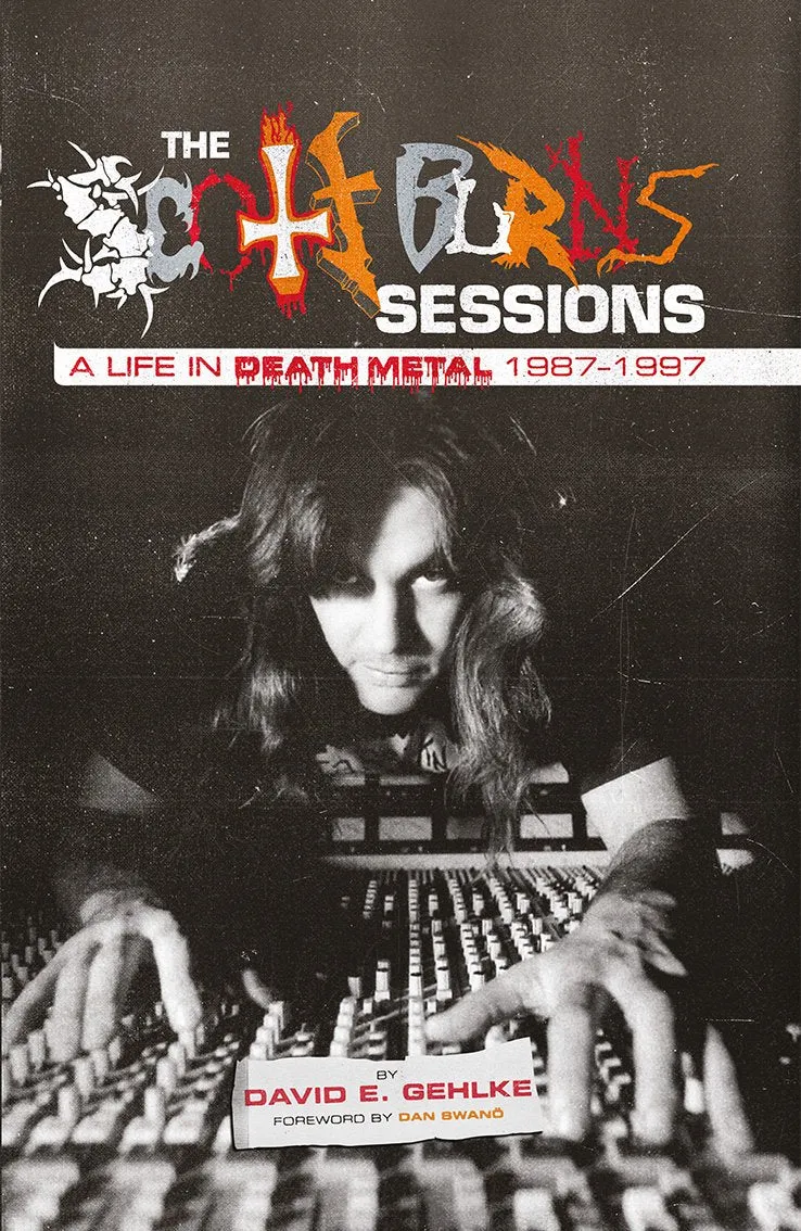 THE SCOTT BURNS SESSIONS: A Life In Death Metal 1987 – 1997 [HARDCOVER BOOK]
